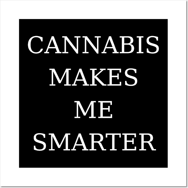 Cannabis Makes Me Smarter | Smart Successful Stoner | 420 Society | Weed Gifts Wall Art by Smart Successful Stoner